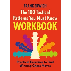 New in Chess The 100 Tactical Patterns You Must Know Workbook