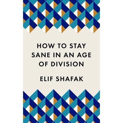 How to Stay Sane in an Age of Division - Elif Shafak