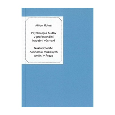 Psychologie hudby v profesionální hudební výchově - Milan Holas