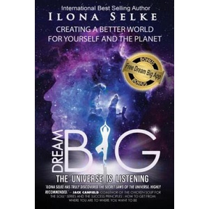 Dream Big the Universe is Listening | ILONA R. SELKE (ISBN: 9781884246210)