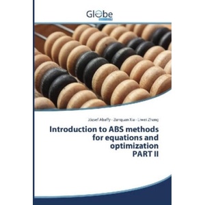 Introduction to ABS methods for equations and optimization PART II | József Abaffy, Zunquan Xia, Liwei Zhang (2017)