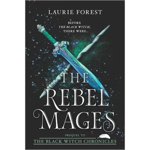 REBEL MAGES | Laurie Forest (ISBN: 9781335556776)