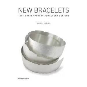 New Bracelets: 400+ Contemporary Jewellery Designs | Nicolás Estrada, Barbara Schmidt, Helen Britton (ISBN: 9788417412500)