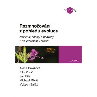 Rozmnožování z pohledu evoluce - Námluvy, sňatky a podvody v říši živočichů a rostlin - Balážová Alena a kolektiv