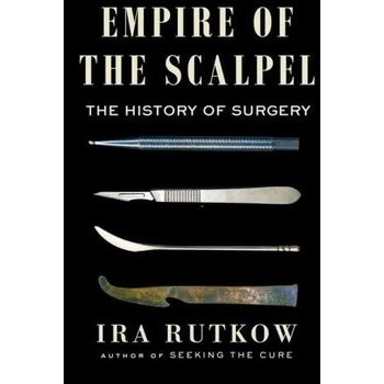 Image 1 of Empire of the Scalpel: The History of Surgery | Rutkow, Ira