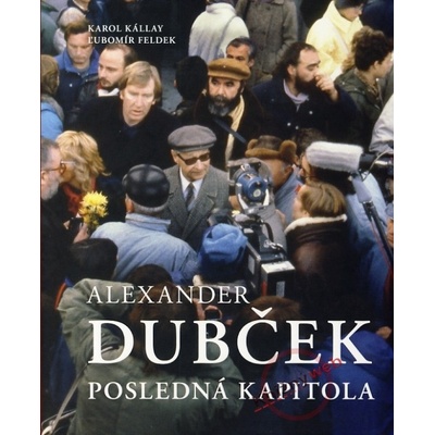 Alexander Dubček - Karol Kállay, Ľubomír Feldek