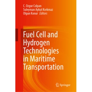 Fuel Cell and Hydrogen Technologies in Maritime Transportation | C. Ozgur Colpan, Suleyman Aykut Korkmaz, Olgun Konur (2025)