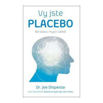 Vy jste placebo - Na stavu mysli záleží - Joe Dispenza