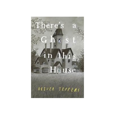 There’s A Ghost In This House - Oliver Jeffers, HarperCollins Publishers