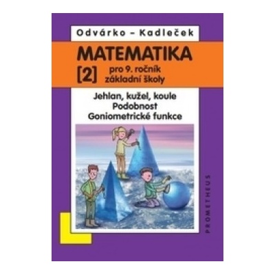 Matematika pro 9. ročník ZŠ 2. díl Jehlan kužel koule Podobnost Goniometrické funkce 3. přepracované vydání Oldřich Odvárko Jiří Kadleček