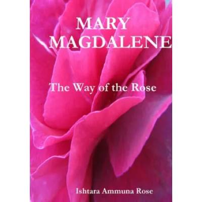 Mary Magdalene | Ishtara Ammuna Rose