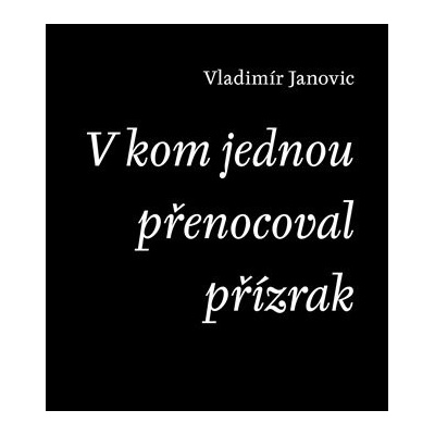 V kom jednou přenocoval přízrak - Vladimír Janovic