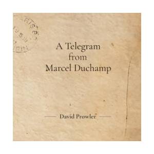 A Telegram from Marcel Duchamp | David Prowler (2026)