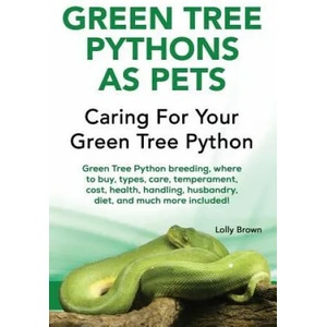 GREEN TREE PYTHONS AS PETS | Lolly Brown (ISBN: 9781941070888)