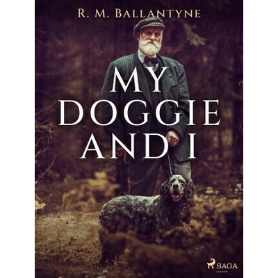 My Doggie and I - R. M. Ballantyne – Hledejceny.cz
