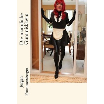 Createspace Independent Publishing Platform Die männliche Gummisklavin | Jurgen Prommersberger