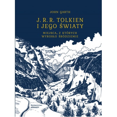 J. R. R. Tolkien i jego światy. Miejsca, z których wyrosło śródziemie