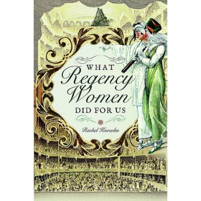What Regency Women Did For Us