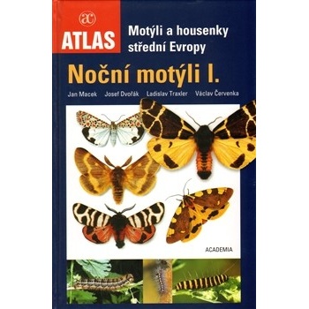 Noční motýli I. - motýli a housenky střední Evropy Macek,Dvořák,Traxler,Červenka