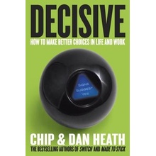 Decisive: How to Make Better Choices in Life and Work Heath ChipPevná vazba