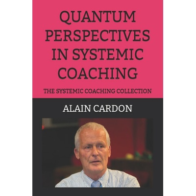 Quantum Perspectives in Systemic Coaching: The Systemic Coaching Collection – Hledejceny.cz