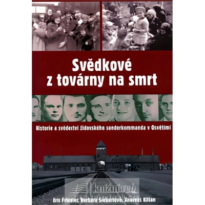 Svědkové z továrny na smrt - Friedler,Siebertová,Kilian