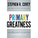 Primary Greatness: The 12 Levers of Success Stephen R. Covey