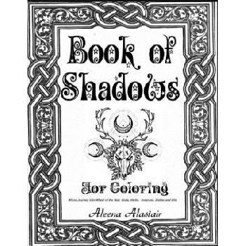 Book of Shadows for Coloring: Wicca Journey into Wheel of the year, Gods, Herbs, Incenses, Zodiac, and Oils | Aleena Alastair
