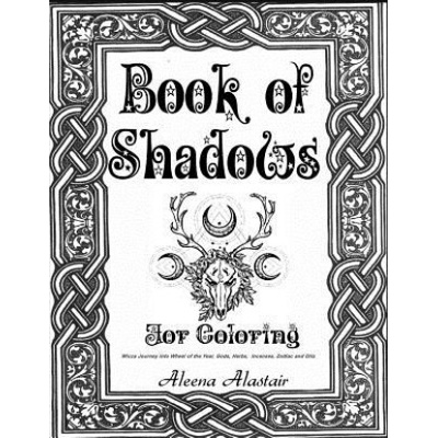 Book of Shadows for Coloring: Wicca Journey into Wheel of the year, Gods, Herbs, Incenses, Zodiac, and Oils | Aleena Alastair