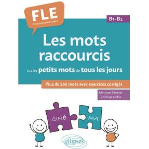 FLE (Français langue étrangère). Les mots raccourcis ou les petits mots de tous les jours. B1-B2 | Bénézet, Orfila (2024)