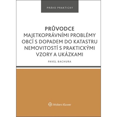 Průvodce majetkoprávními problémy obcí s dopadem do katastru nemovitostí - Pavel Bachura