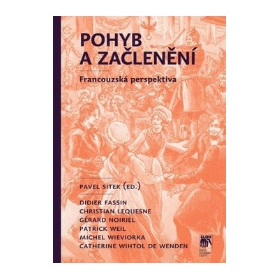 Pohyb a začlenění - Patrick Weil, Christian Lequesne, Gérard Noiriel, Didier Fasssin, Michel Wieviorka