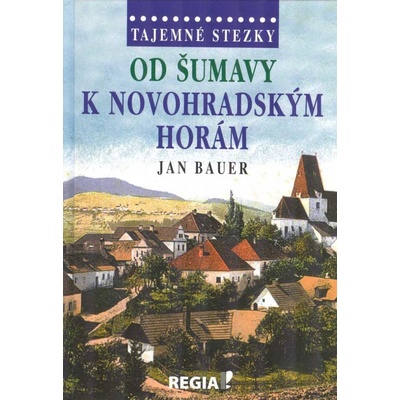 Tajemné stezky od Šumavy k Novohradským horám - Jan Bauer