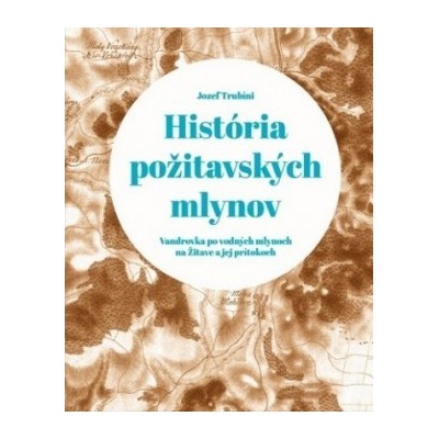 História požitavských mlynov Jozef Trubíni