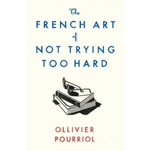 French Art of Not Trying Too Hard | Helen Stevenson (ISBN: 9781788163286)