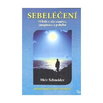 Sebeléčení - Příběh o síle záměru, imaginace a pohybu - Meir Schneider