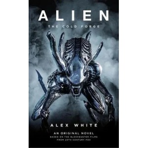 Alien: The Cold Forge | Alex White (ISBN: 9781785651939)