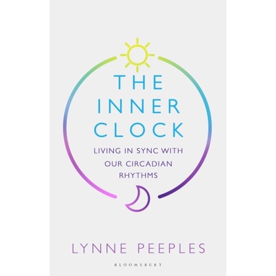 The Inner Clock : Living in Sync With Our Circadian Rhythms - Lynne Peeples
