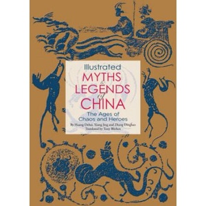 Illustrated Myths and Legends of China | Huang Dehai, Xiang Jing, Zhang Dinghao (ISBN: 9781602201576)