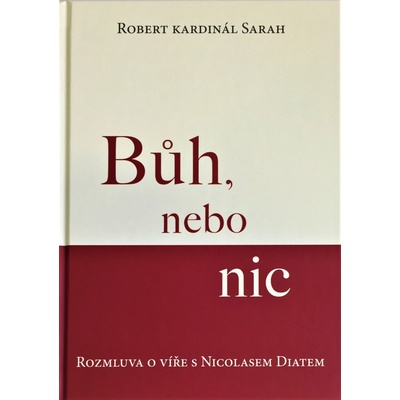 Bůh, nebo nic. Rozmluva o víře s Nicolasem Diatem - Robert Kardinál Sarah