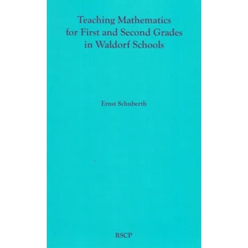 Teaching Mathematics for First and Second Grades in Waldorf Schools: Math Curriculum, Basic Concepts, and Their Developmental Foundation