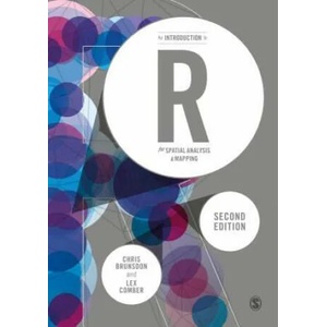 Introduction to R for Spatial Analysis and Mapping | Chris Brunsdon (ISBN: 9781526428509)