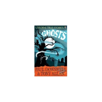 Ghosts Usborne True Stories - P. Dowswell