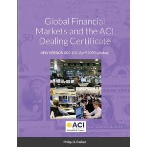 Global Financial Markets and the ACI Dealing Certificate | Philip J L Parker (ISBN: 9781716968341)