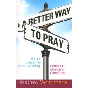 A Better Way to Pray | Andrew Wommack (ISBN: 9781577948346)