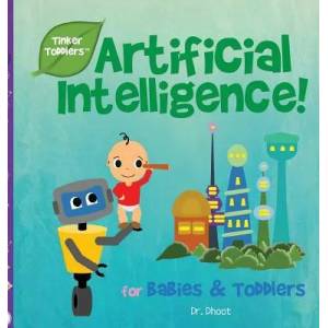 Artificial Intelligence for Kids (Tinker Toddlers) | Dr Dhoot (ISBN: 9781732508026)