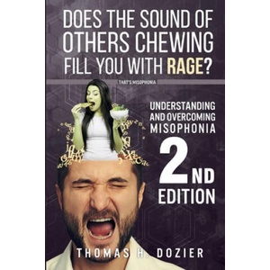 Understanding and Overcoming Misophonia, 2nd edition: A Conditioned Aversive Reflex Disorder (ISBN: 9781548328696)