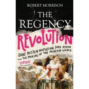Regency Revolution | Robert Morrison (ISBN: 9781786491251)