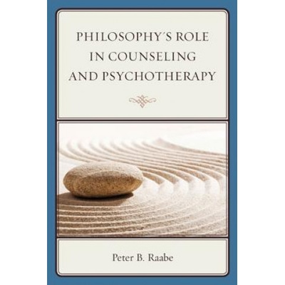 Philosophy's Role in Counseling and Psychotherapy | Peter B. Raabe