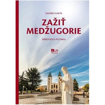 Zažiť Medžugorie - Sprievodca pútnika